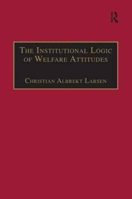 The Institutional Logic of Welfare Attitudes : How Welfare Regimes Influence Public Support, Paperback / softback Book