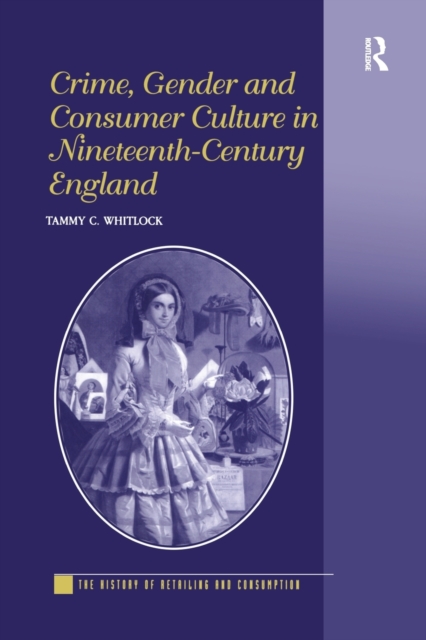 Crime, Gender and Consumer Culture in Nineteenth-Century England, Paperback / softback Book