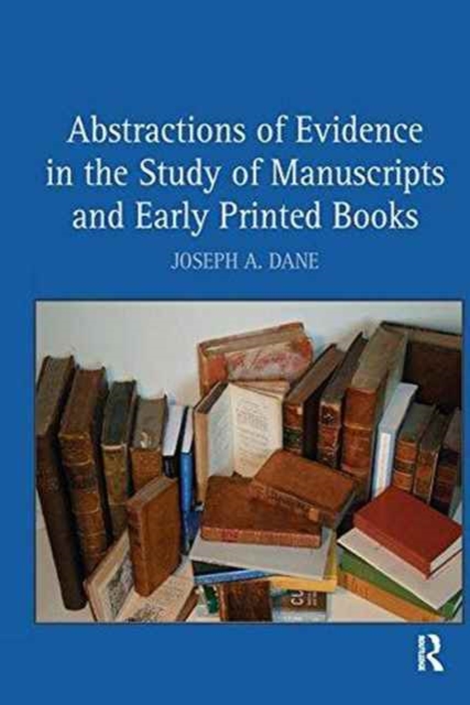 Abstractions of Evidence in the Study of Manuscripts and Early Printed Books, Paperback / softback Book