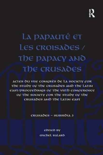 La Papaute et les croisades / The Papacy and the Crusades : Actes du VIIe Congres de la Society for the Study of the Crusades and the Latin East/ Proceedings of the VIIth Conference of the Society for, Paperback / softback Book