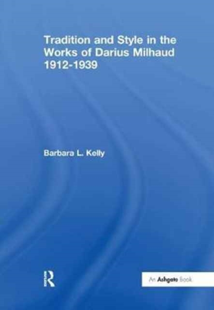 Tradition and Style in the Works of Darius Milhaud 1912-1939, Paperback / softback Book