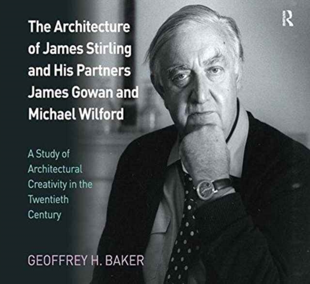 The Architecture of James Stirling and His Partners James Gowan and Michael Wilford : A Study of Architectural Creativity in the Twentieth Century, Paperback / softback Book