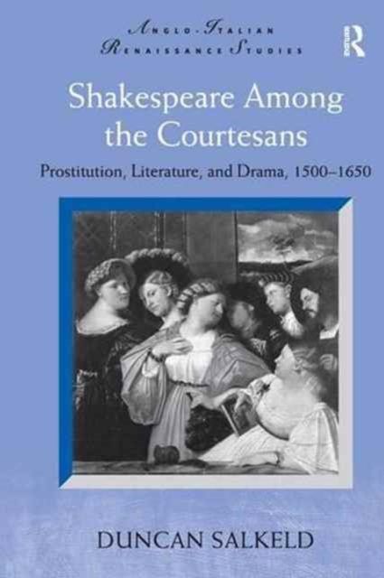 Shakespeare Among the Courtesans : Prostitution, Literature, and Drama, 1500-1650, Paperback / softback Book
