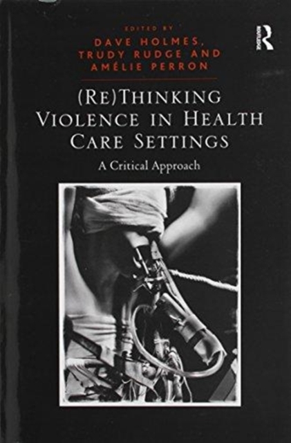 (Re)Thinking Violence in Health Care Settings : A Critical Approach, Paperback / softback Book