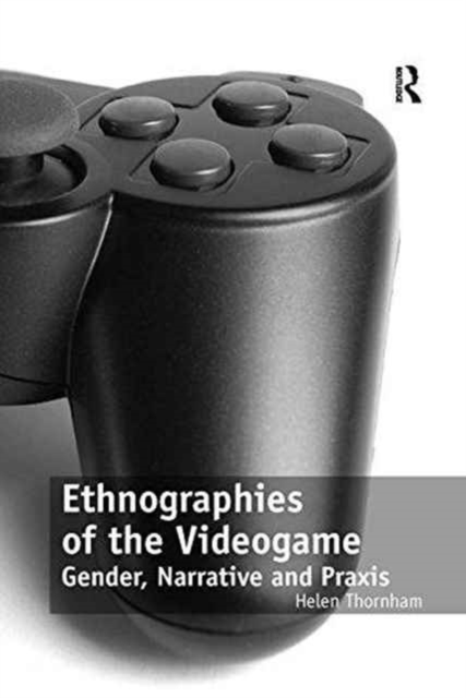 Ethnographies of the Videogame : Gender, Narrative and Praxis, Paperback / softback Book