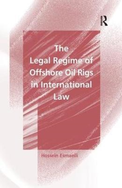 The Legal Regime of Offshore Oil Rigs in International Law, Paperback / softback Book