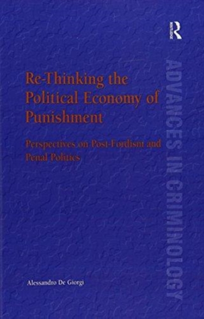 Re-Thinking the Political Economy of Punishment : Perspectives on Post-Fordism and Penal Politics, Paperback / softback Book