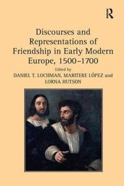 Discourses and Representations of Friendship in Early Modern Europe, 1500–1700, Paperback / softback Book