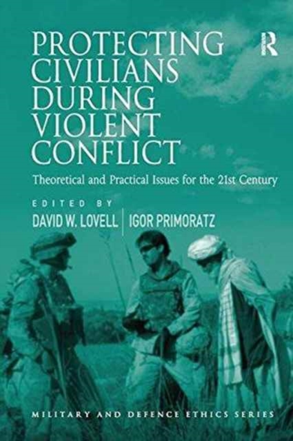 Protecting Civilians During Violent Conflict : Theoretical and Practical Issues for the 21st Century, Paperback / softback Book