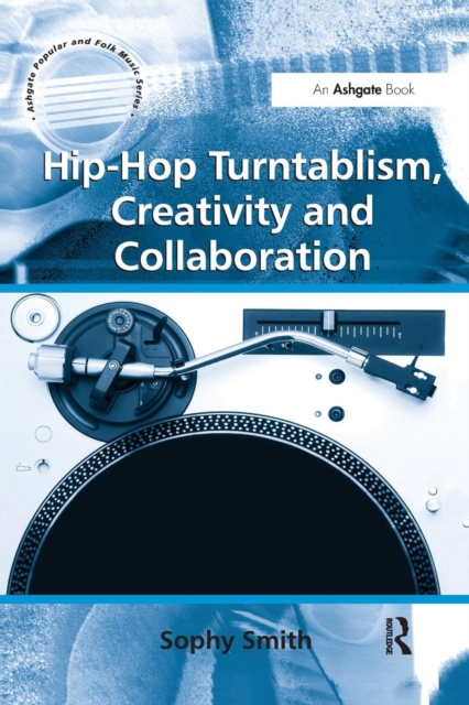 Hip-Hop Turntablism, Creativity and Collaboration, Paperback / softback Book