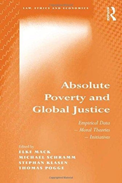 Absolute Poverty and Global Justice : Empirical Data - Moral Theories - Initiatives, Paperback / softback Book