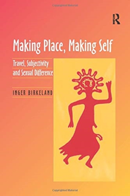 Making Place, Making Self : Travel, Subjectivity and Sexual Difference, Paperback / softback Book