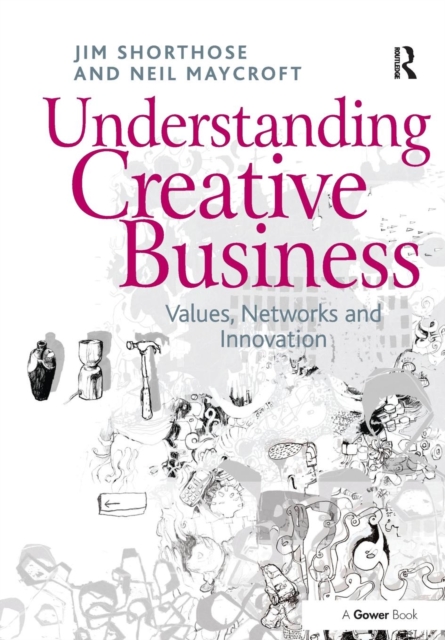 Understanding Creative Business : Values, Networks and Innovation, Paperback / softback Book