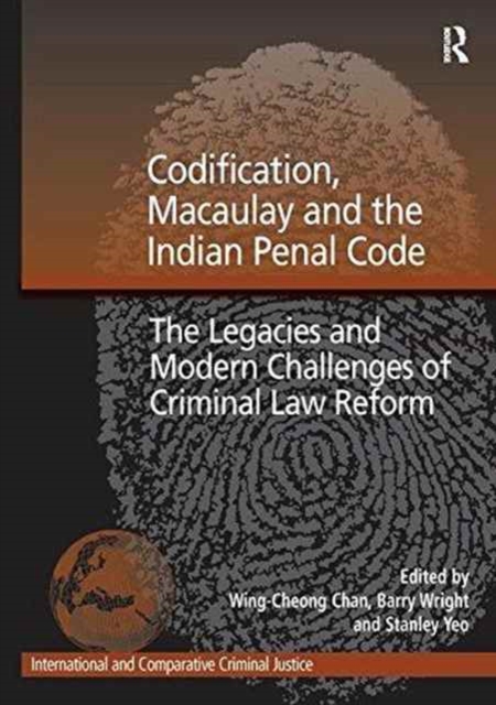 Codification, Macaulay and the Indian Penal Code : The Legacies and Modern Challenges of Criminal Law Reform, Paperback / softback Book