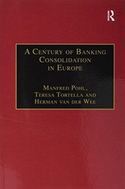 A Century of Banking Consolidation in Europe : The History and Archives of Mergers and Acquisitions, Paperback / softback Book