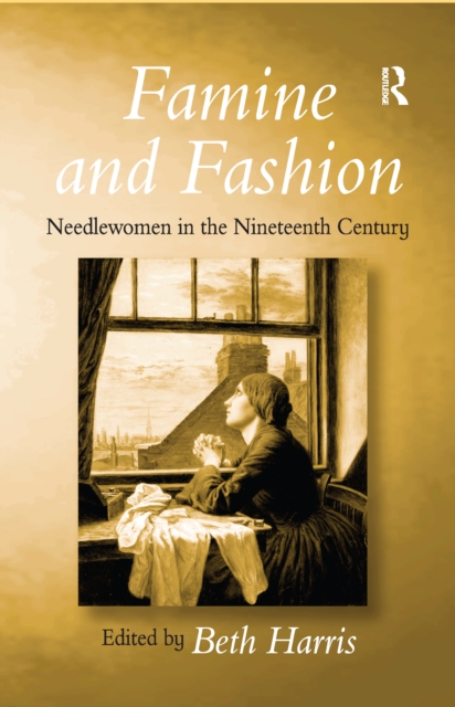 Famine and Fashion : Needlewomen in the Nineteenth Century, Paperback / softback Book