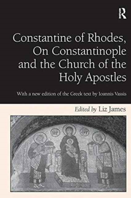 Constantine of Rhodes, On Constantinople and the Church of the Holy Apostles : With a new edition of the Greek text by Ioannis Vassis, Paperback / softback Book