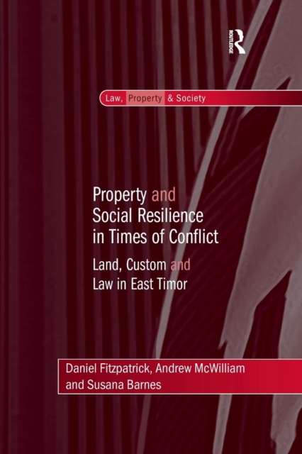 Property and Social Resilience in Times of Conflict : Land, Custom and Law in East Timor, Paperback / softback Book