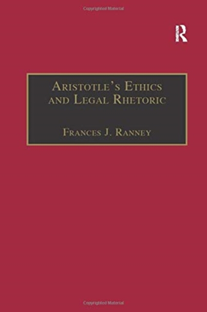 Aristotle's Ethics and Legal Rhetoric : An Analysis of Language Beliefs and the Law, Paperback / softback Book