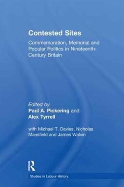 Contested Sites : Commemoration, Memorial and Popular Politics in Nineteenth-Century Britain, Paperback / softback Book