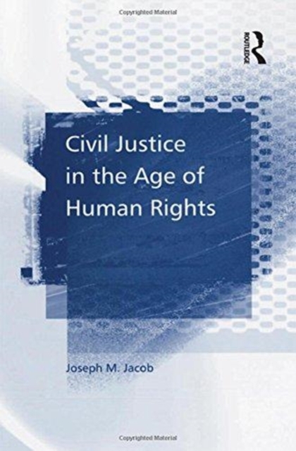 Civil Justice in the Age of Human Rights, Paperback / softback Book