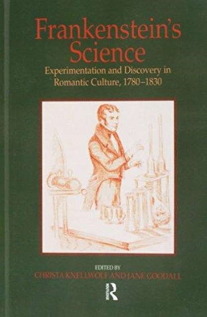 Frankenstein's Science : Experimentation and Discovery in Romantic Culture, 1780–1830, Paperback / softback Book