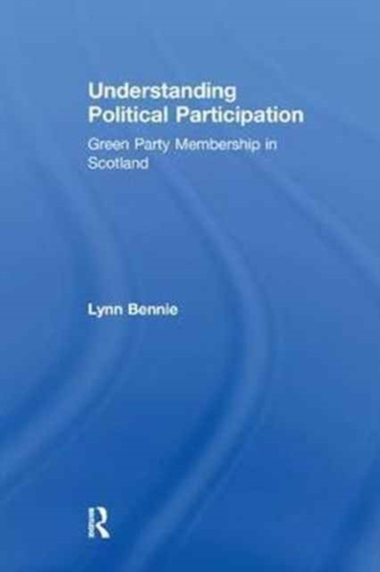 Understanding Political Participation : Green Party Membership in Scotland, Paperback / softback Book