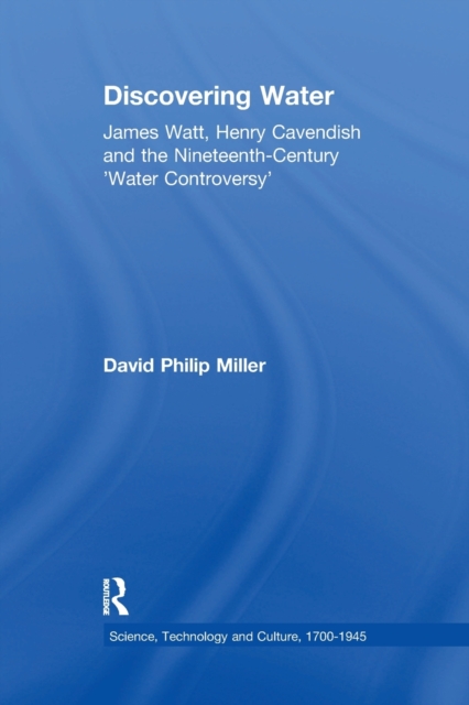 Discovering Water : James Watt, Henry Cavendish and the Nineteenth-Century 'Water Controversy', Paperback / softback Book
