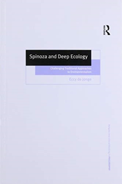 Spinoza and Deep Ecology : Challenging Traditional Approaches to Environmentalism, Paperback / softback Book