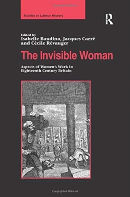 The Invisible Woman : Aspects of Women's Work in Eighteenth-Century Britain, Paperback / softback Book