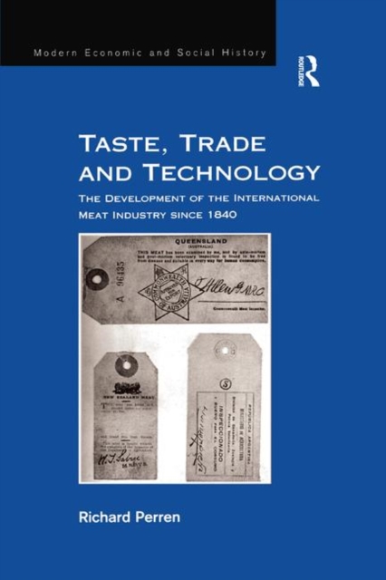 Taste, Trade and Technology : The Development of the International Meat Industry since 1840, Paperback / softback Book
