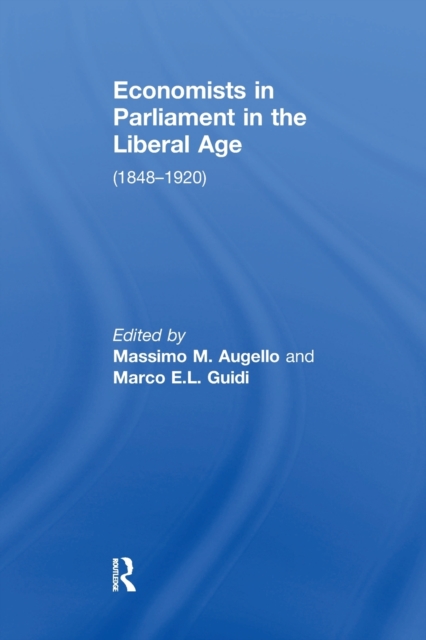 Economists in Parliament in the Liberal Age : (1848-1920), Paperback / softback Book