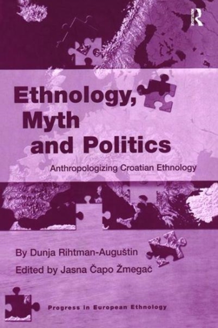 Ethnology, Myth and Politics : Anthropologizing Croatian Ethnology, Paperback / softback Book