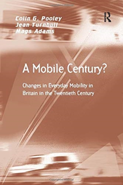 A Mobile Century? : Changes in Everyday Mobility in Britain in the Twentieth Century, Paperback / softback Book