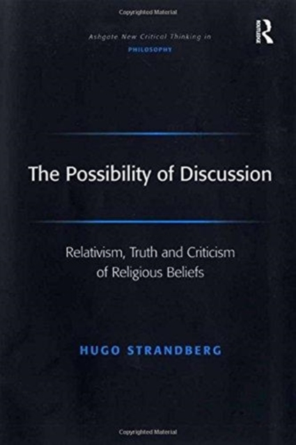 The Possibility of Discussion : Relativism, Truth and Criticism of Religious Beliefs, Paperback / softback Book