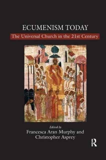 Ecumenism Today : The Universal Church in the 21st Century, Paperback / softback Book