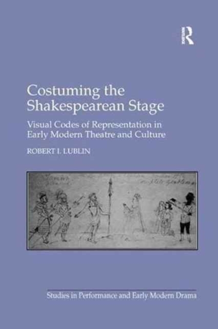 Costuming the Shakespearean Stage : Visual Codes of Representation in Early Modern Theatre and Culture, Paperback / softback Book