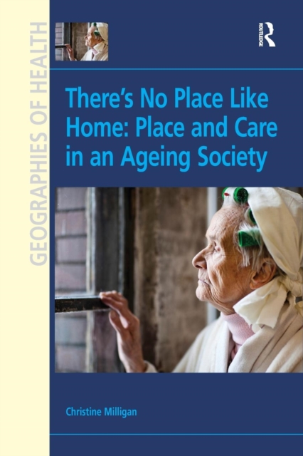 There's No Place Like Home: Place and Care in an Ageing Society, Paperback / softback Book