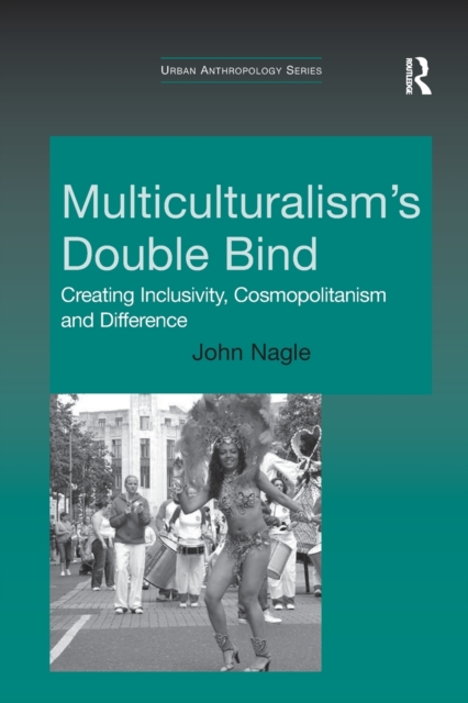 Multiculturalism's Double-Bind : Creating Inclusivity, Cosmopolitanism and Difference, Paperback / softback Book
