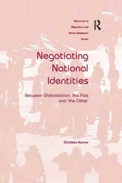 Negotiating National Identities : Between Globalization, the Past and 'the Other', Paperback / softback Book