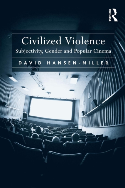 Civilized Violence : Subjectivity, Gender and Popular Cinema, Paperback / softback Book