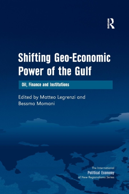 Shifting Geo-Economic Power of the Gulf : Oil, Finance and Institutions, Paperback / softback Book
