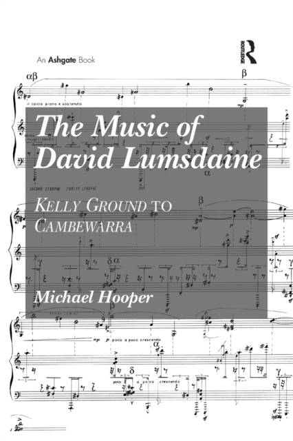 The Music of David Lumsdaine : Kelly Ground to Cambewarra, Paperback / softback Book