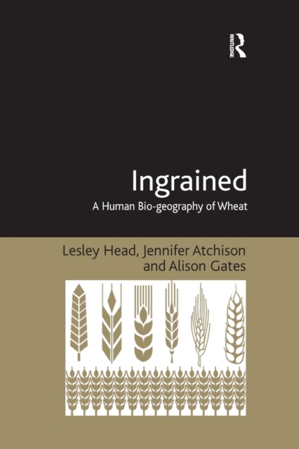 Ingrained : A Human Bio-geography of Wheat, Paperback / softback Book