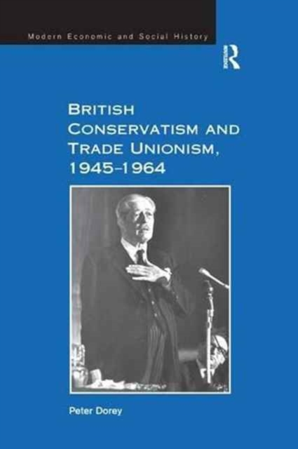 British Conservatism and Trade Unionism, 1945–1964, Paperback / softback Book