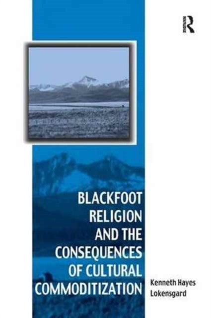 Blackfoot Religion and the Consequences of Cultural Commoditization, Paperback / softback Book