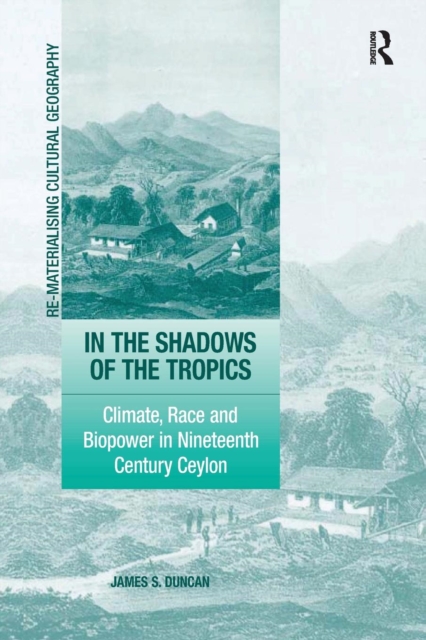 In the Shadows of the Tropics : Climate, Race and Biopower in Nineteenth Century Ceylon, Paperback / softback Book