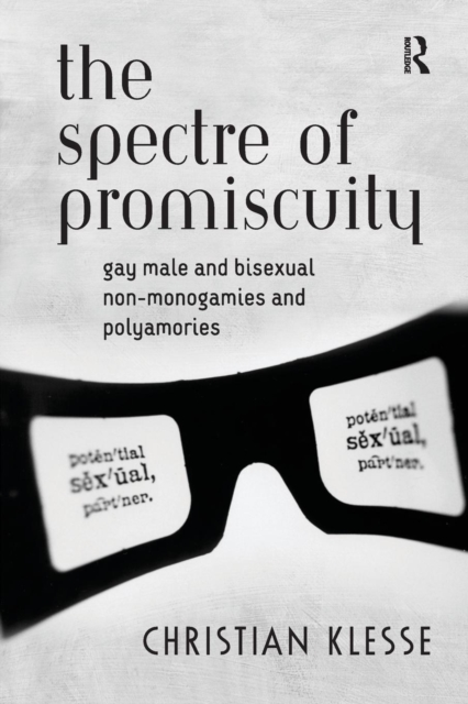 The Spectre of Promiscuity : Gay Male and Bisexual Non-monogamies and Polyamories, Paperback / softback Book
