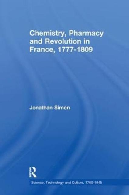 Chemistry, Pharmacy and Revolution in France, 1777-1809, Paperback / softback Book
