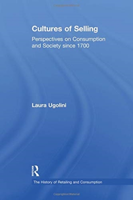 Cultures of Selling : Perspectives on Consumption and Society since 1700, Paperback / softback Book